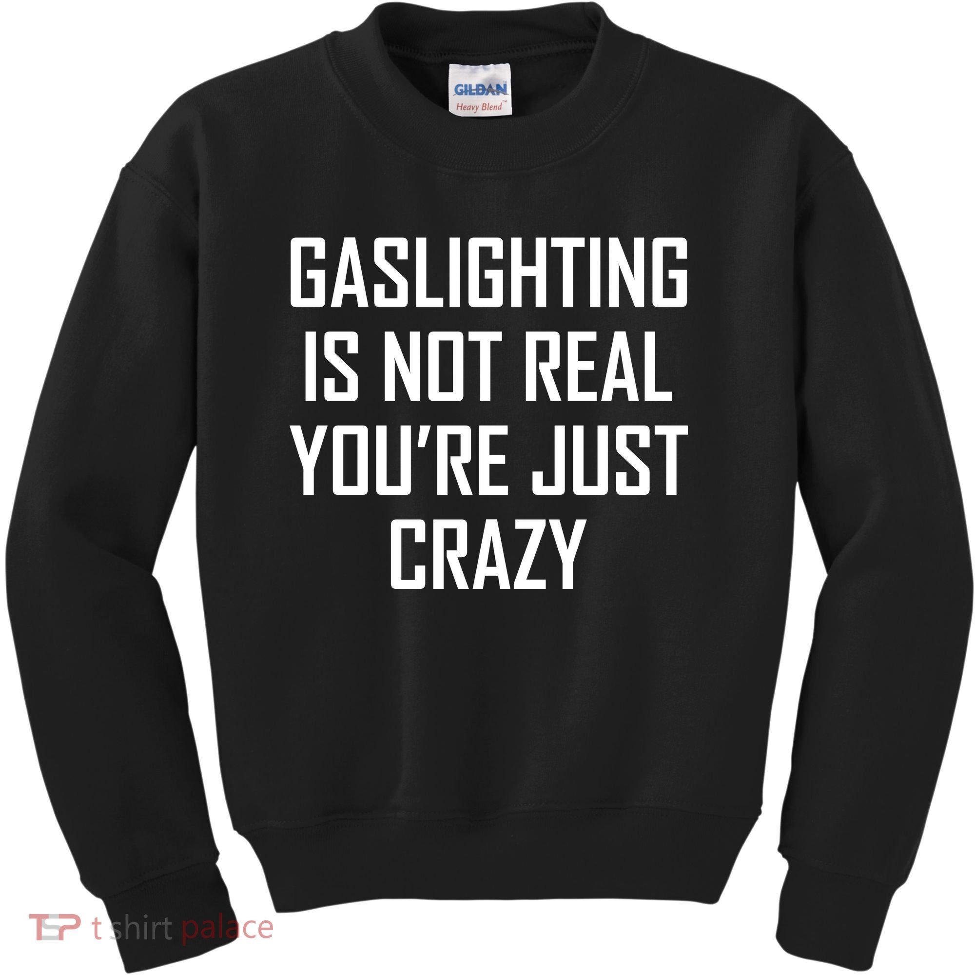 Gaslighting Is Not Real You're Just Crazy Kids Sweatshirt