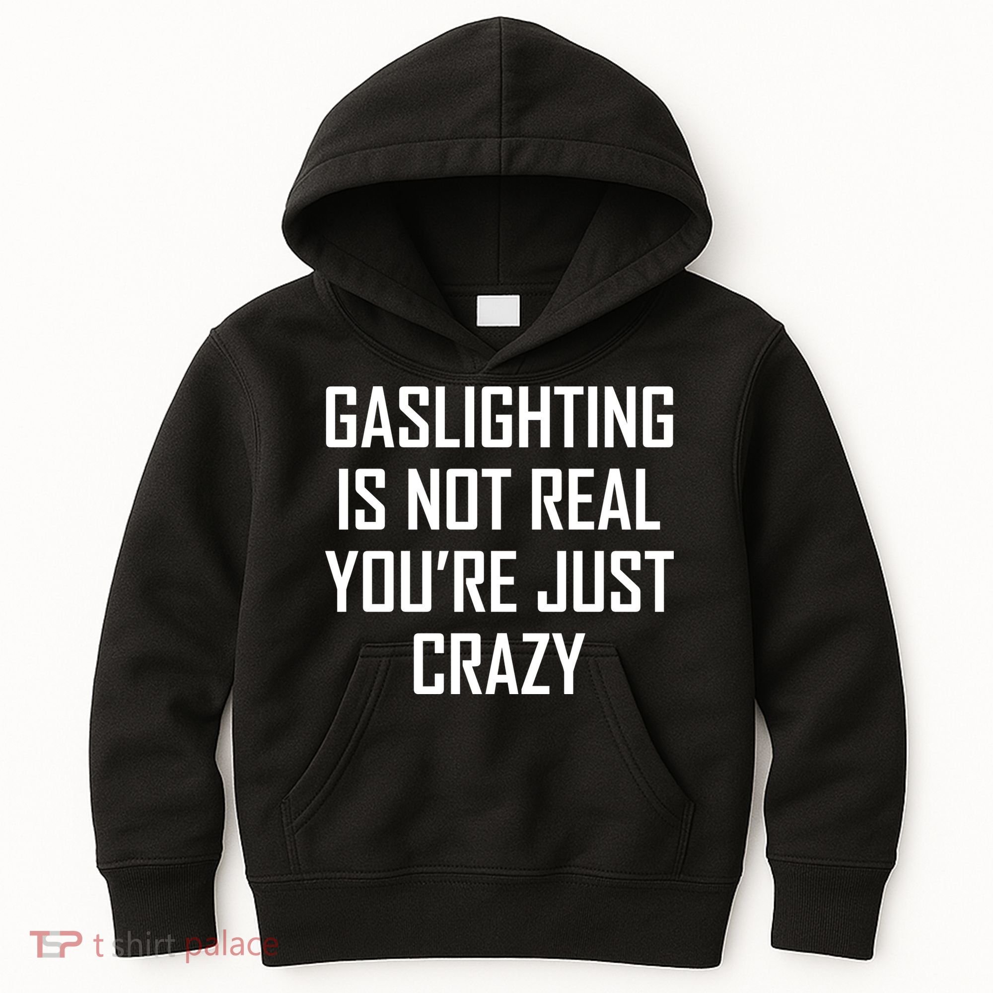 Gaslighting Is Not Real You're Just Crazy Kids Hoodie