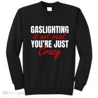 Gaslighting Is Not Real You're Just Crazy Funny Meme Sweatshirt thumb 0
