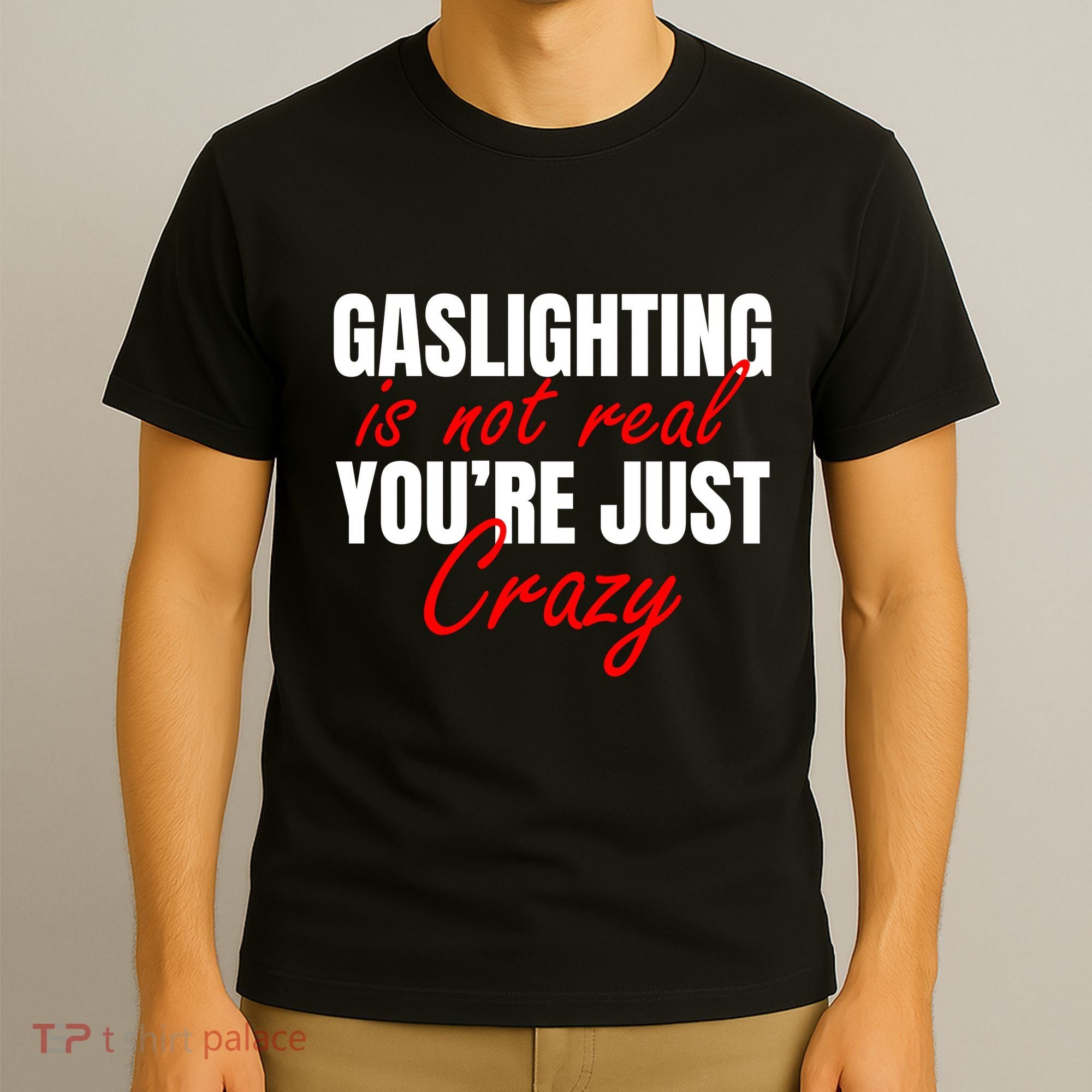Gaslighting Is Not Real You're Just Crazy Funny Meme T-Shirt