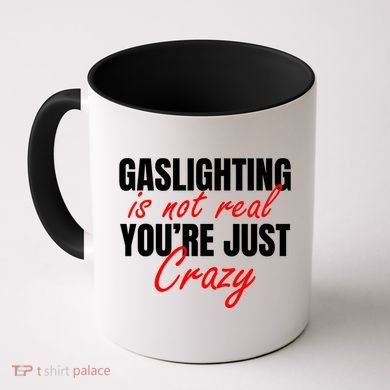 Gaslighting Is Not Real You're Just Crazy Funny Meme Coffee Mug