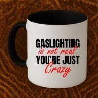 Gaslighting Is Not Real You're Just Crazy Funny Meme Coffee Mug thumb 2