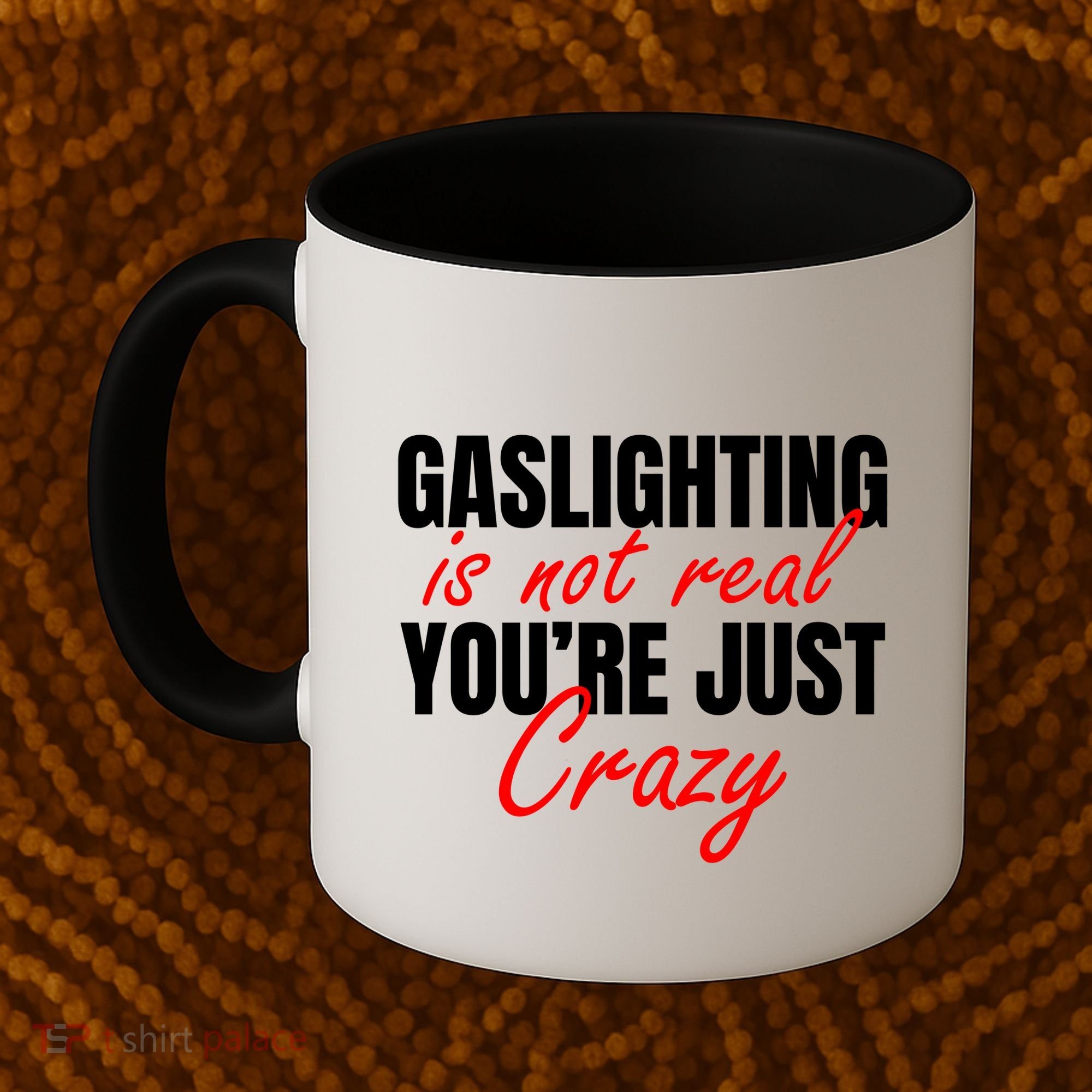 Gaslighting Is Not Real You're Just Crazy Funny Meme Coffee Mug