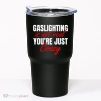 Gaslighting Is Not Real You're Just Crazy Funny Meme Tumbler thumb 0