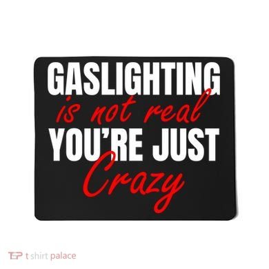 Gaslighting Is Not Real You're Just Crazy Funny Meme Mousepad