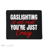 Gaslighting Is Not Real You're Just Crazy Funny Meme Mousepad thumb 0