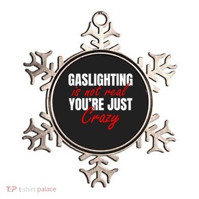 Gaslighting Is Not Real You're Just Crazy Funny Meme Ornament