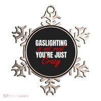 Gaslighting Is Not Real You're Just Crazy Funny Meme Ornament thumb 0