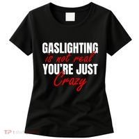 Gaslighting Is Not Real You're Just Crazy Funny Meme Women's T-Shirt thumb 0