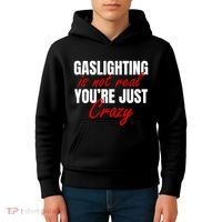 Gaslighting Is Not Real You're Just Crazy Funny Meme Kids Hoodie thumb 4