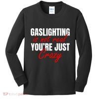 Gaslighting Is Not Real You're Just Crazy Funny Meme Kids Long Sleeve Shirt thumb 0