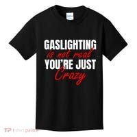 Gaslighting Is Not Real You're Just Crazy Funny Meme Kids T-Shirt thumb 0