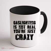 Gaslighting Is Not Real You're Just Crazy Distressed Funny Meme Coffee Mug thumb 1