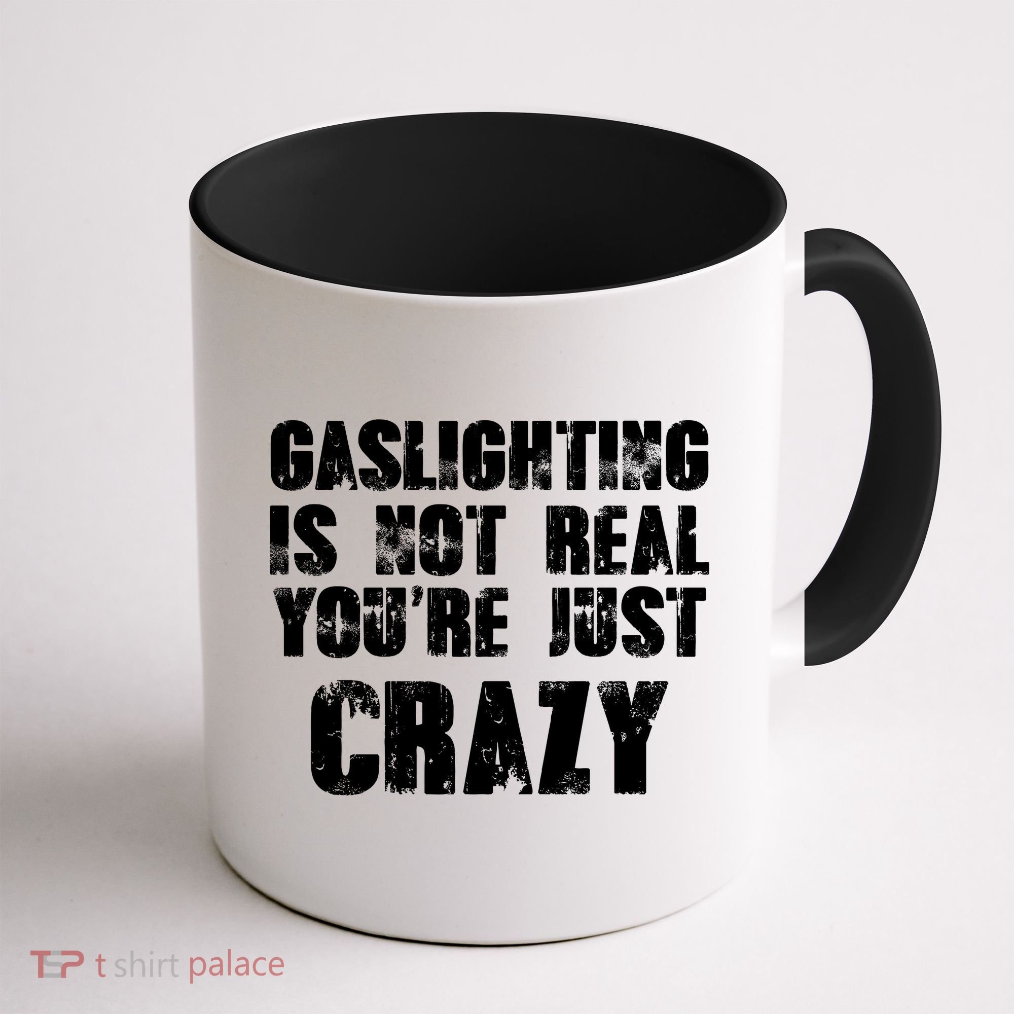 Gaslighting Is Not Real You're Just Crazy Distressed Funny Meme Coffee Mug