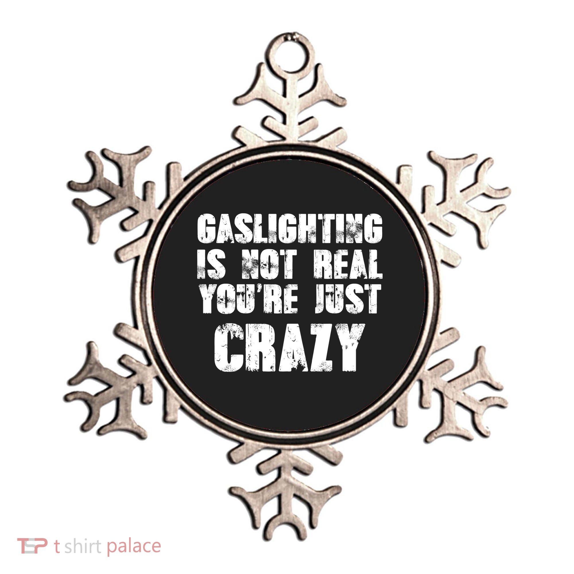 Gaslighting Is Not Real You're Just Crazy Distressed Funny Meme Ornament