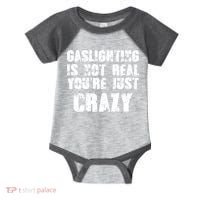 Gaslighting Is Not Real You're Just Crazy Distressed Funny Meme Infant Baby Jersey Bodysuit thumb 0
