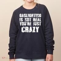 Gaslighting Is Not Real You're Just Crazy Distressed Funny Meme Women's Sweatshirt thumb 0