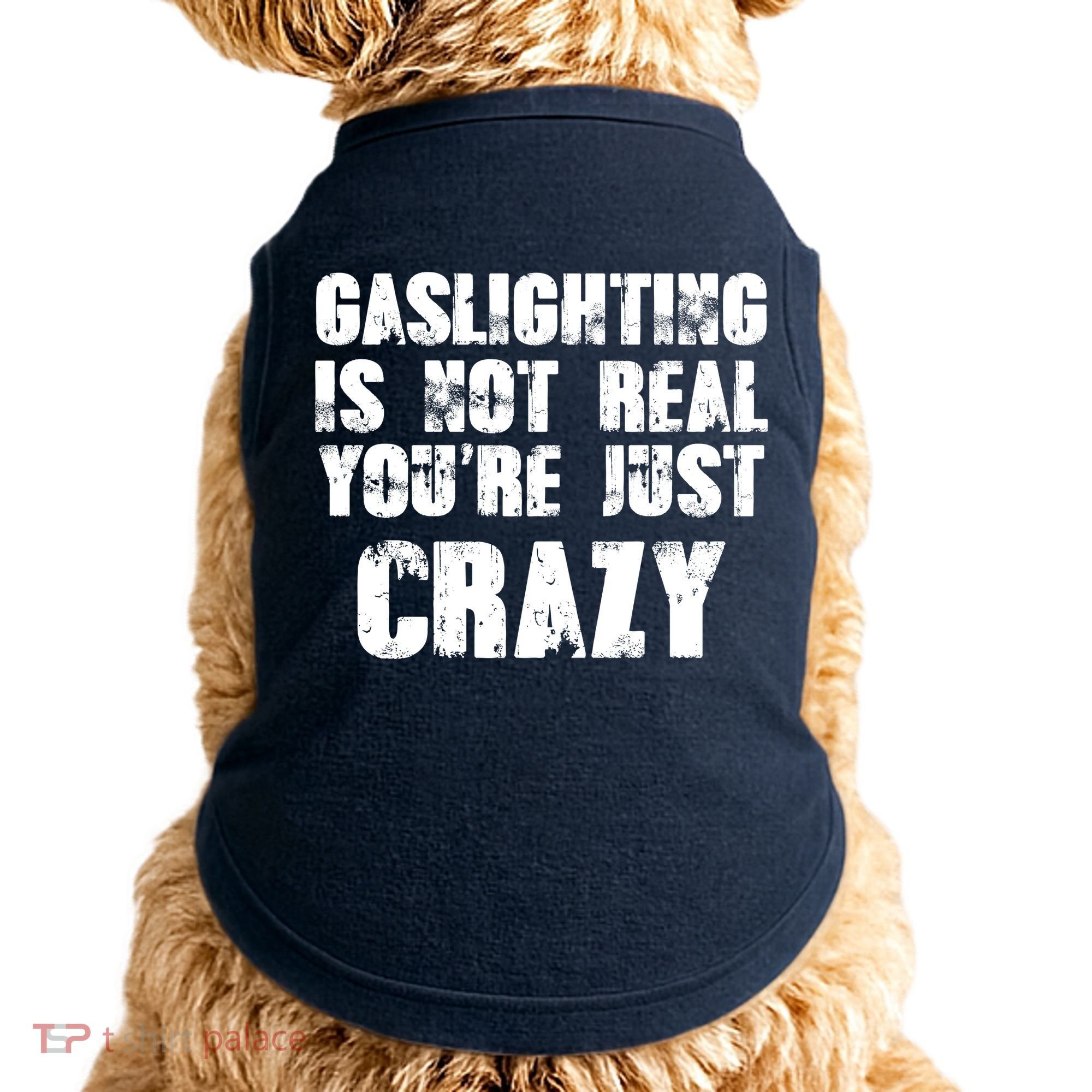 Gaslighting Is Not Real You're Just Crazy Distressed Funny Meme Doggie Tank