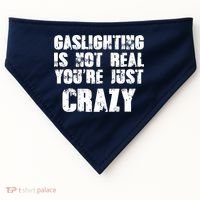 Gaslighting Is Not Real You're Just Crazy Distressed Funny Meme USA-Made Doggie Bandana thumb 0