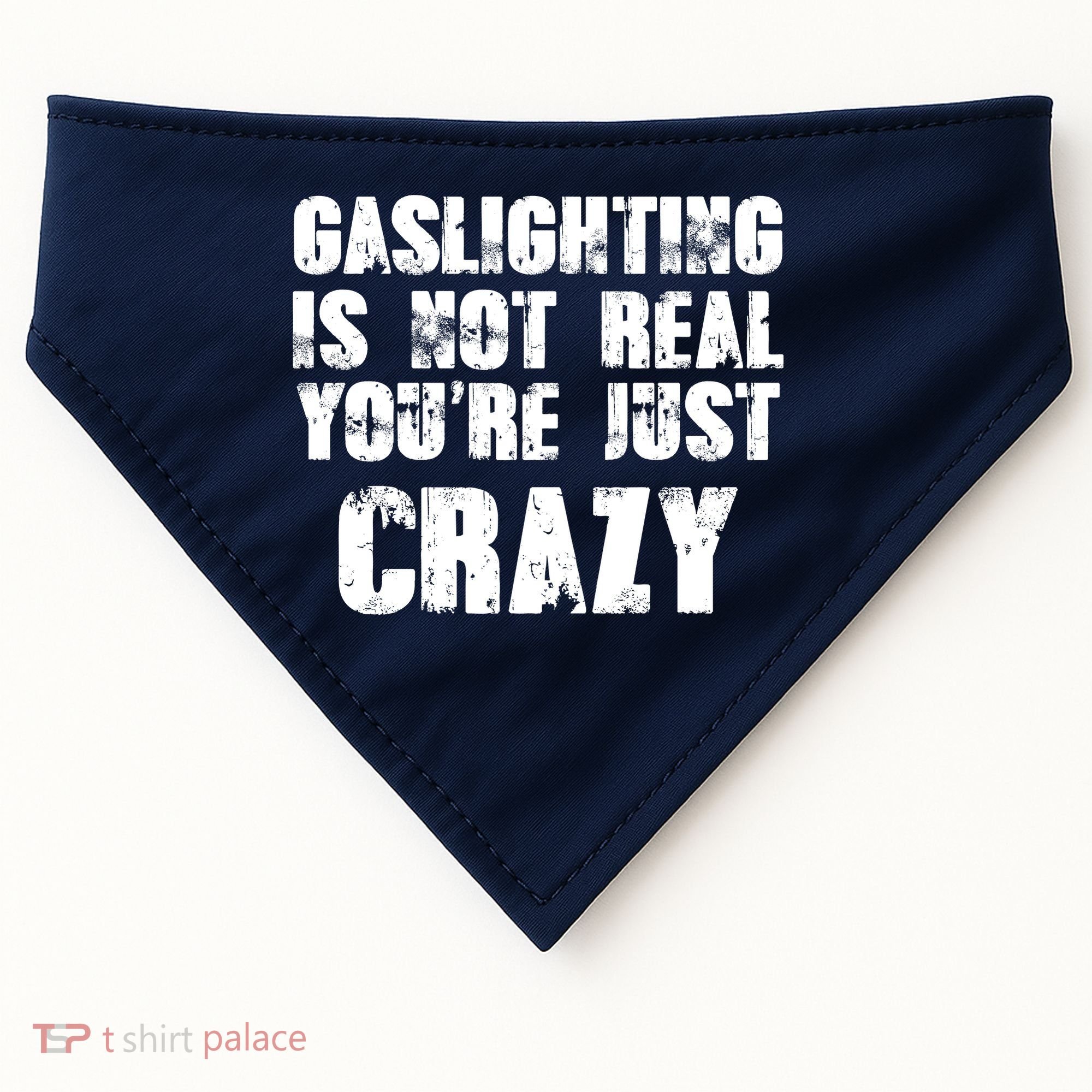 Gaslighting Is Not Real You're Just Crazy Distressed Funny Meme USA-Made Doggie Bandana