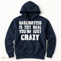Gaslighting Is Not Real You're Just Crazy Distressed Funny Meme Hoodie thumb 0