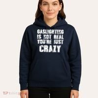 Gaslighting Is Not Real You're Just Crazy Distressed Funny Meme Hoodie thumb 5