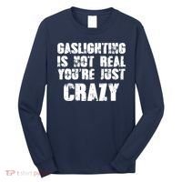 Gaslighting Is Not Real You're Just Crazy Distressed Funny Meme Long Sleeve Shirt thumb 0