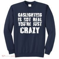 Gaslighting Is Not Real You're Just Crazy Distressed Funny Meme Sweatshirt thumb 0