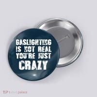 Gaslighting Is Not Real You're Just Crazy Distressed Funny Meme Button thumb 0