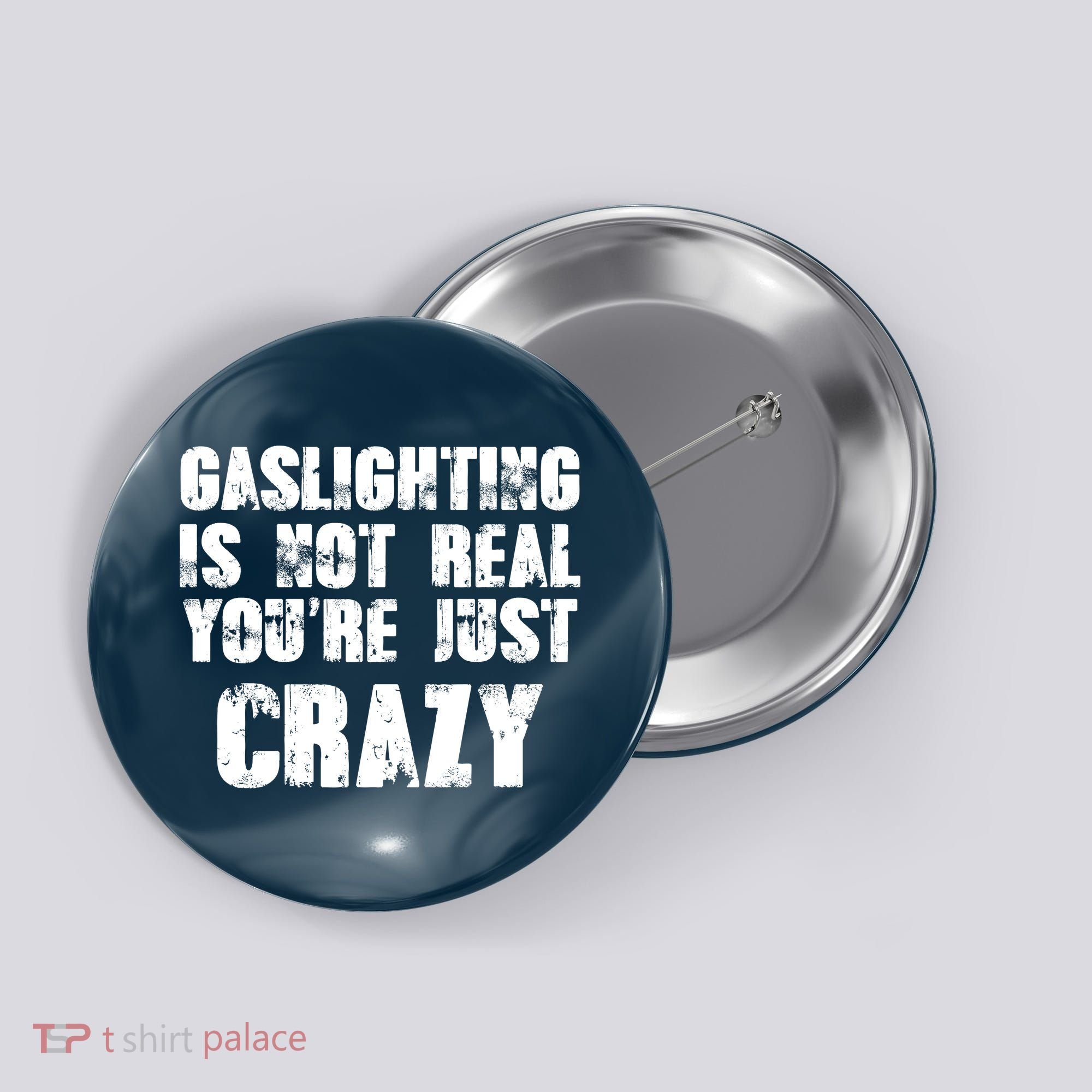 Gaslighting Is Not Real You're Just Crazy Distressed Funny Meme Button