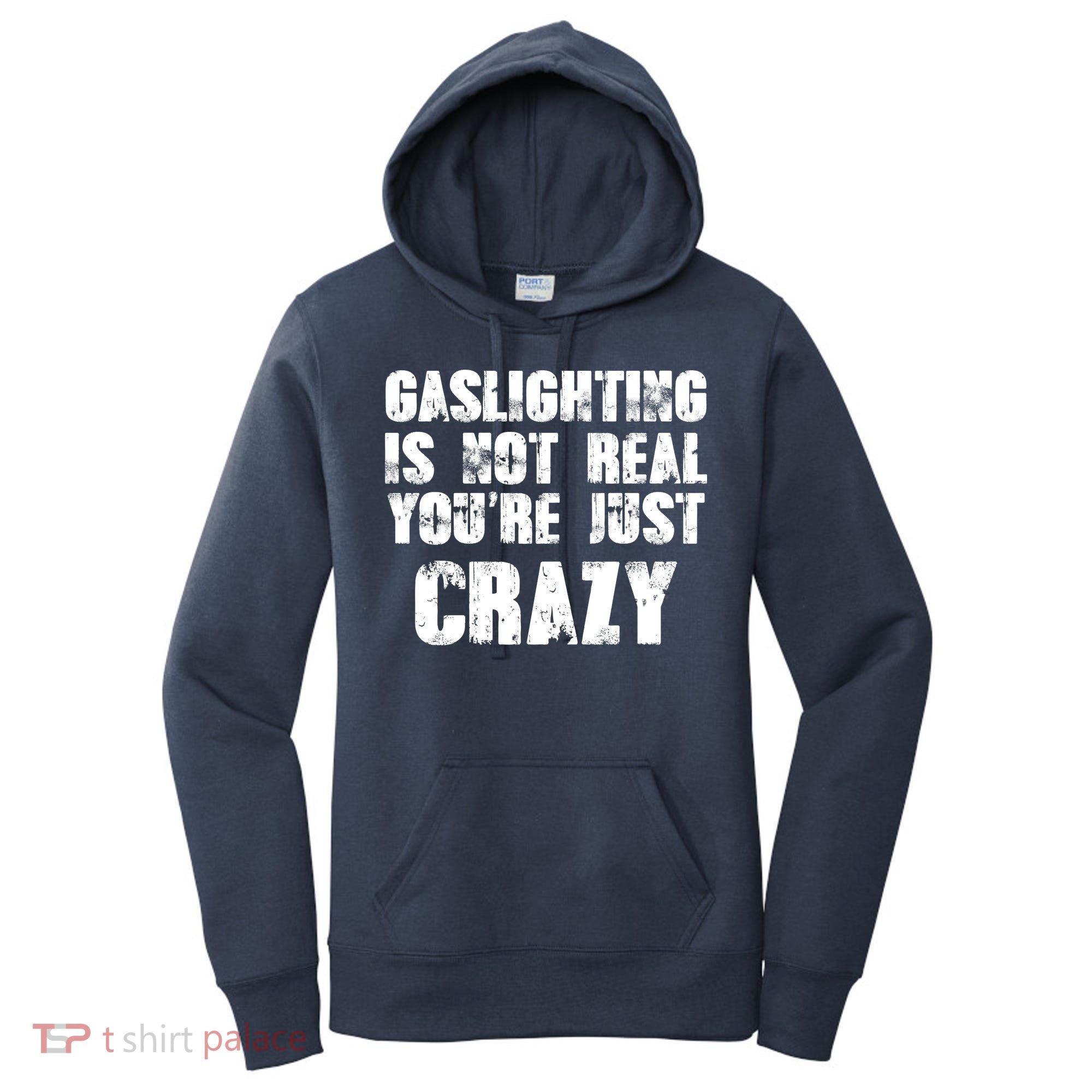 Gaslighting Is Not Real You're Just Crazy Distressed Funny Meme Women's Hoodie