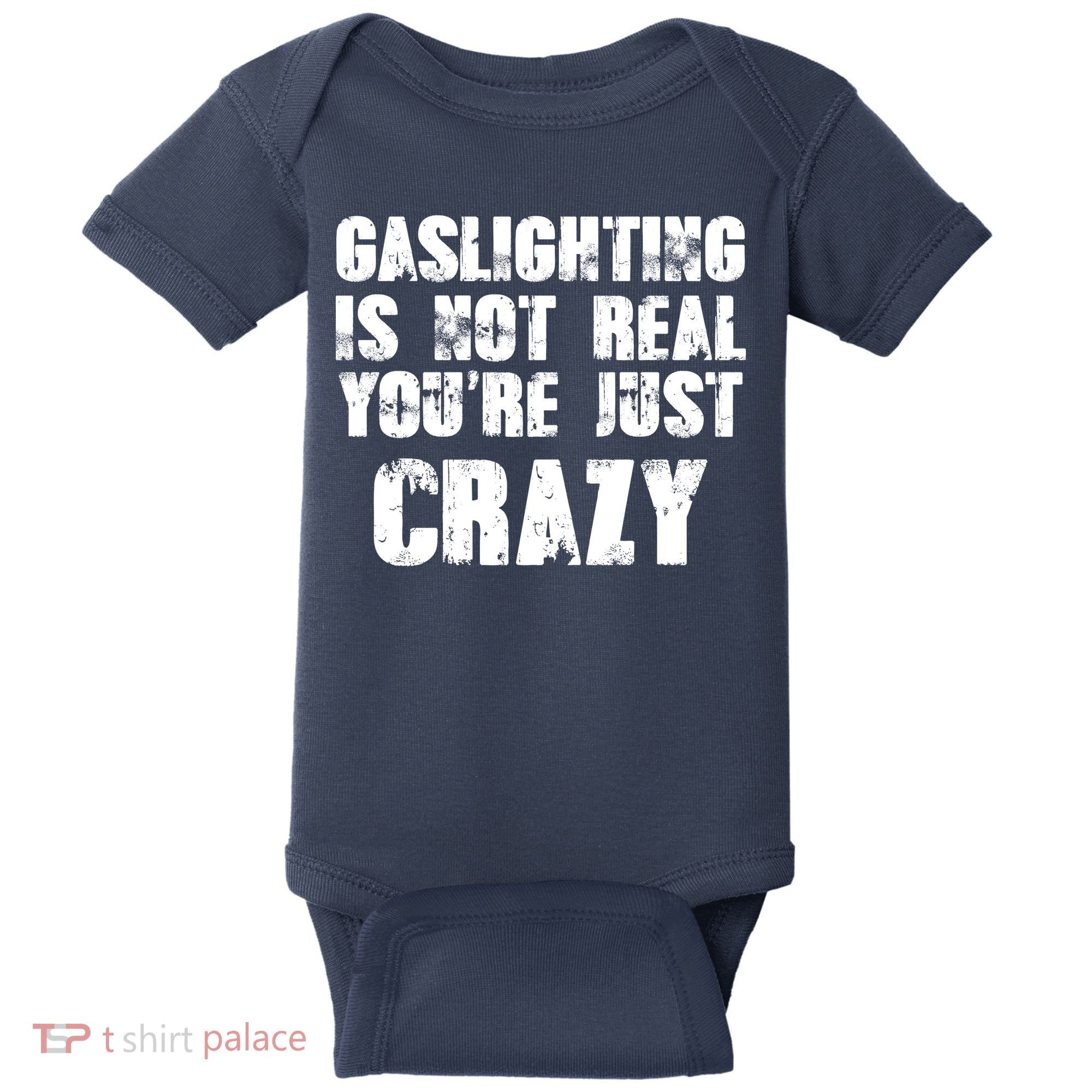 Gaslighting Is Not Real You're Just Crazy Distressed Funny Meme Baby Bodysuit