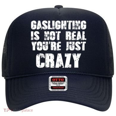 Gaslighting Is Not Real You're Just Crazy Distressed Funny Meme Hat