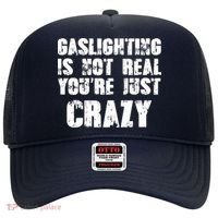 Gaslighting Is Not Real You're Just Crazy Distressed Funny Meme Hat thumb 0