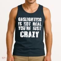 Gaslighting Is Not Real You're Just Crazy Distressed Funny Meme Tank Top thumb 3