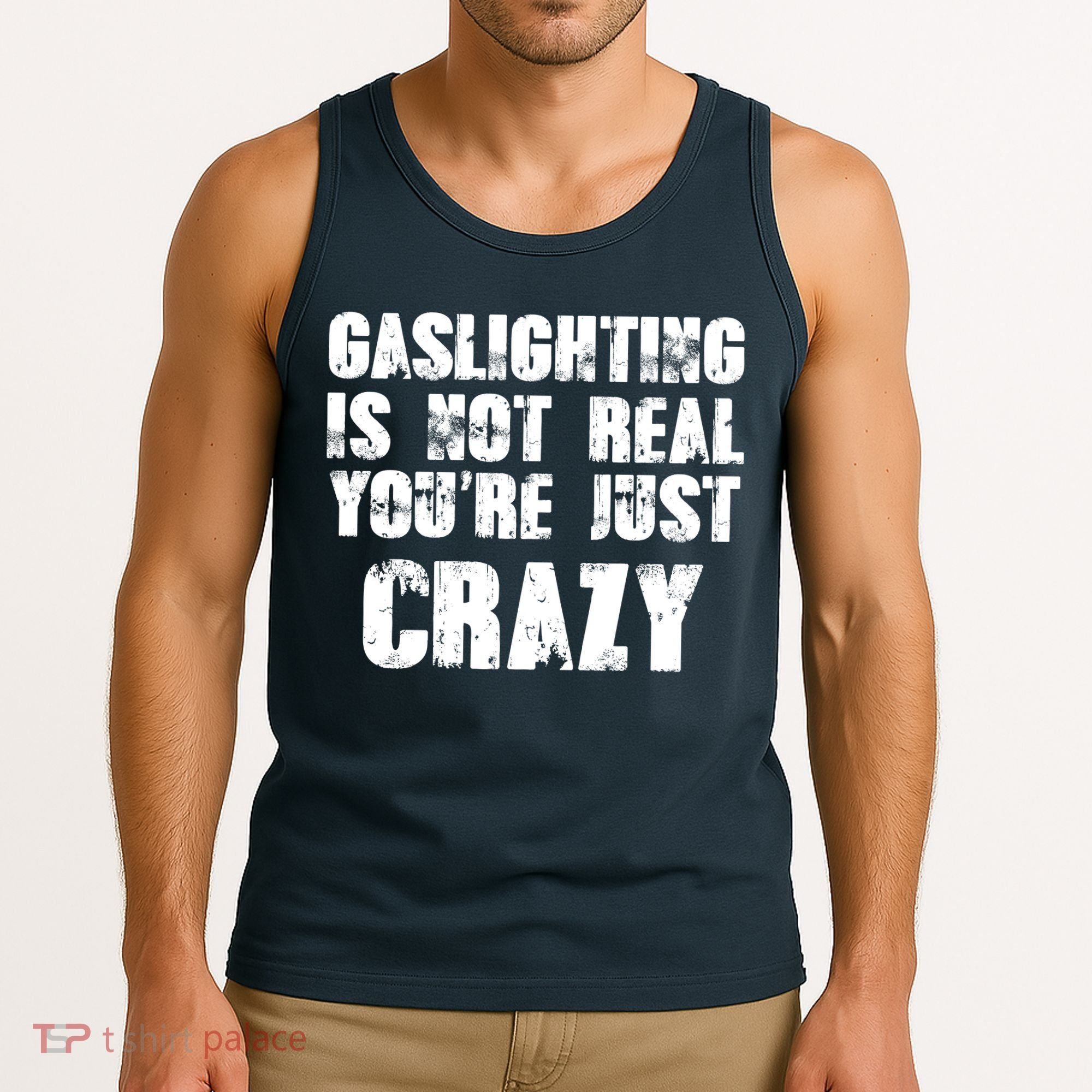Gaslighting Is Not Real You're Just Crazy Distressed Funny Meme Tank Top