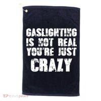 Gaslighting Is Not Real You're Just Crazy Distressed Funny Meme Golf Towel thumb 0