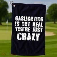 Gaslighting Is Not Real You're Just Crazy Distressed Funny Meme Golf Towel thumb 1