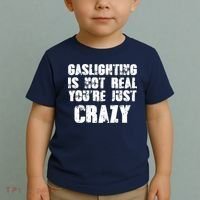 Gaslighting Is Not Real You're Just Crazy Distressed Funny Meme Toddler T-Shirt thumb 2