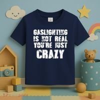 Gaslighting Is Not Real You're Just Crazy Distressed Funny Meme Toddler T-Shirt thumb 3