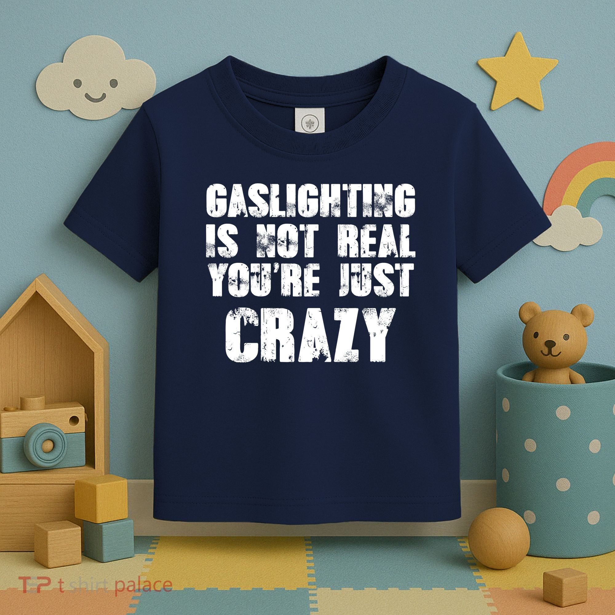 Gaslighting Is Not Real You're Just Crazy Distressed Funny Meme Toddler T-Shirt