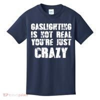 Gaslighting Is Not Real You're Just Crazy Distressed Funny Meme Kids T-Shirt thumb 0
