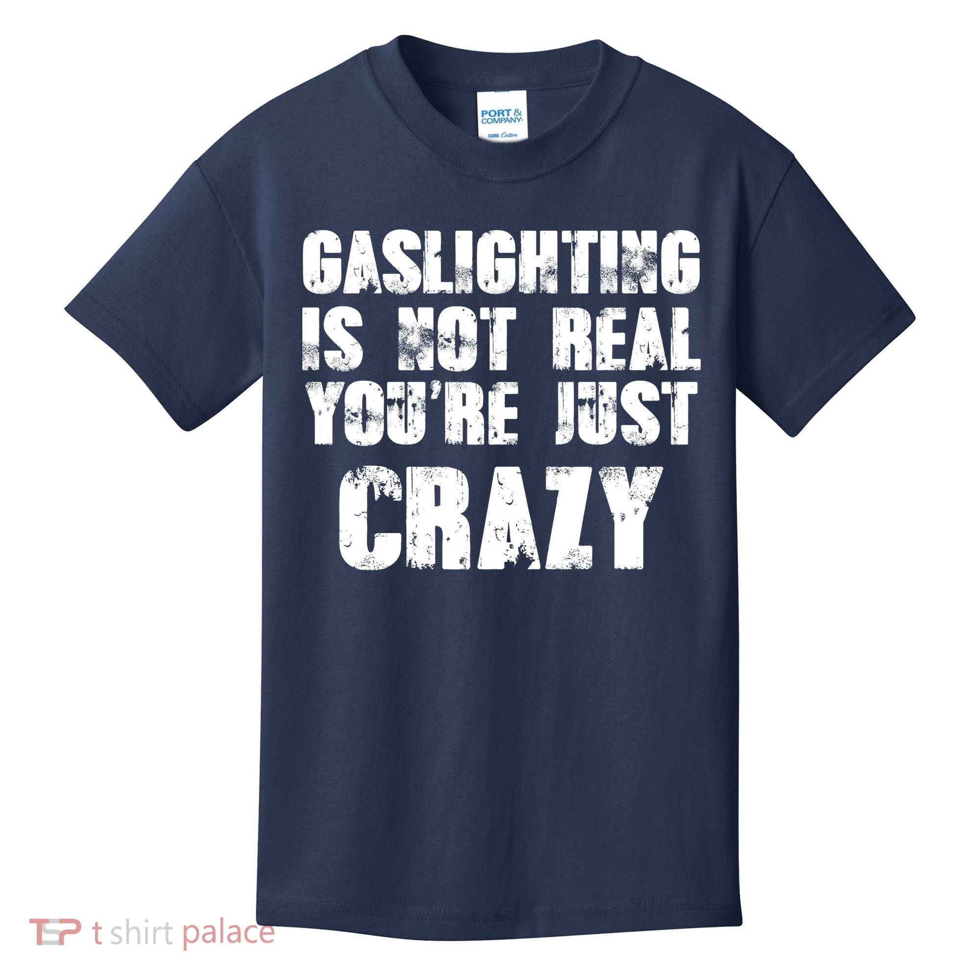 Gaslighting Is Not Real You're Just Crazy Distressed Funny Meme Kids T-Shirt