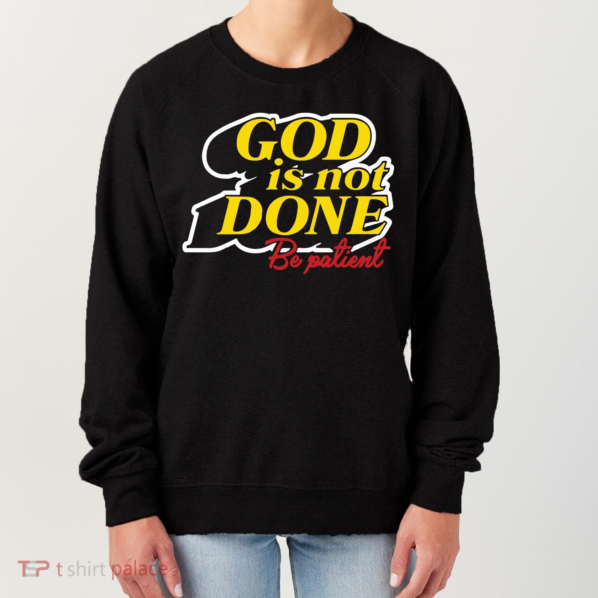 God Is Not Done Be Patient Women's Sweatshirt