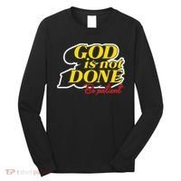 God Is Not Done Be Patient Long Sleeve Shirt thumb 0