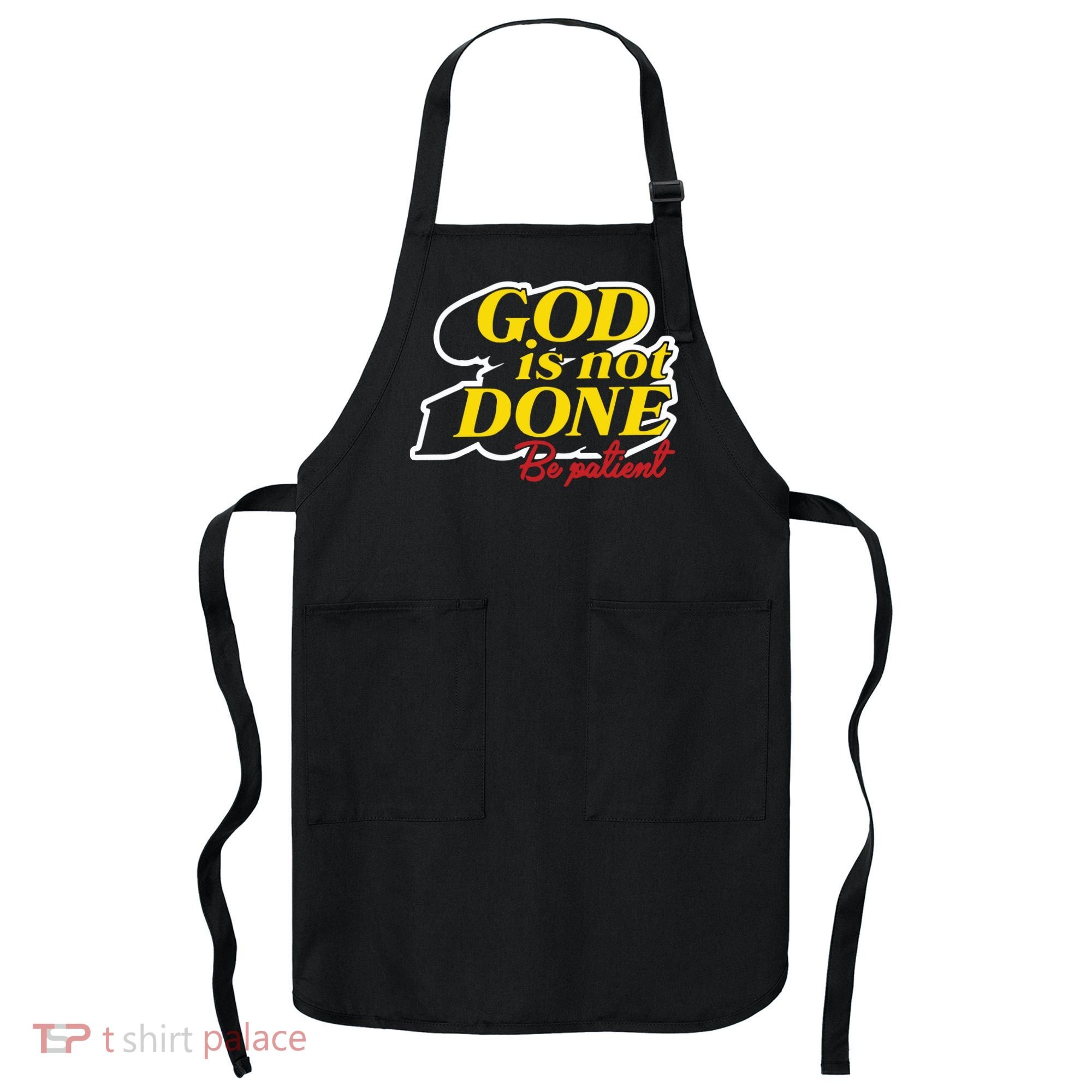 God Is Not Done Be Patient Apron