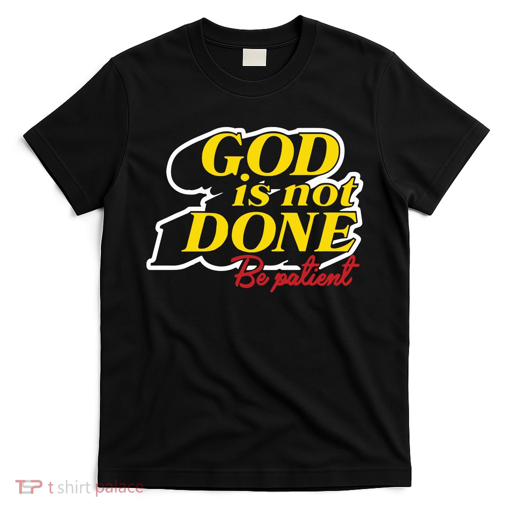 God Is Not Done Be Patient T-Shirt