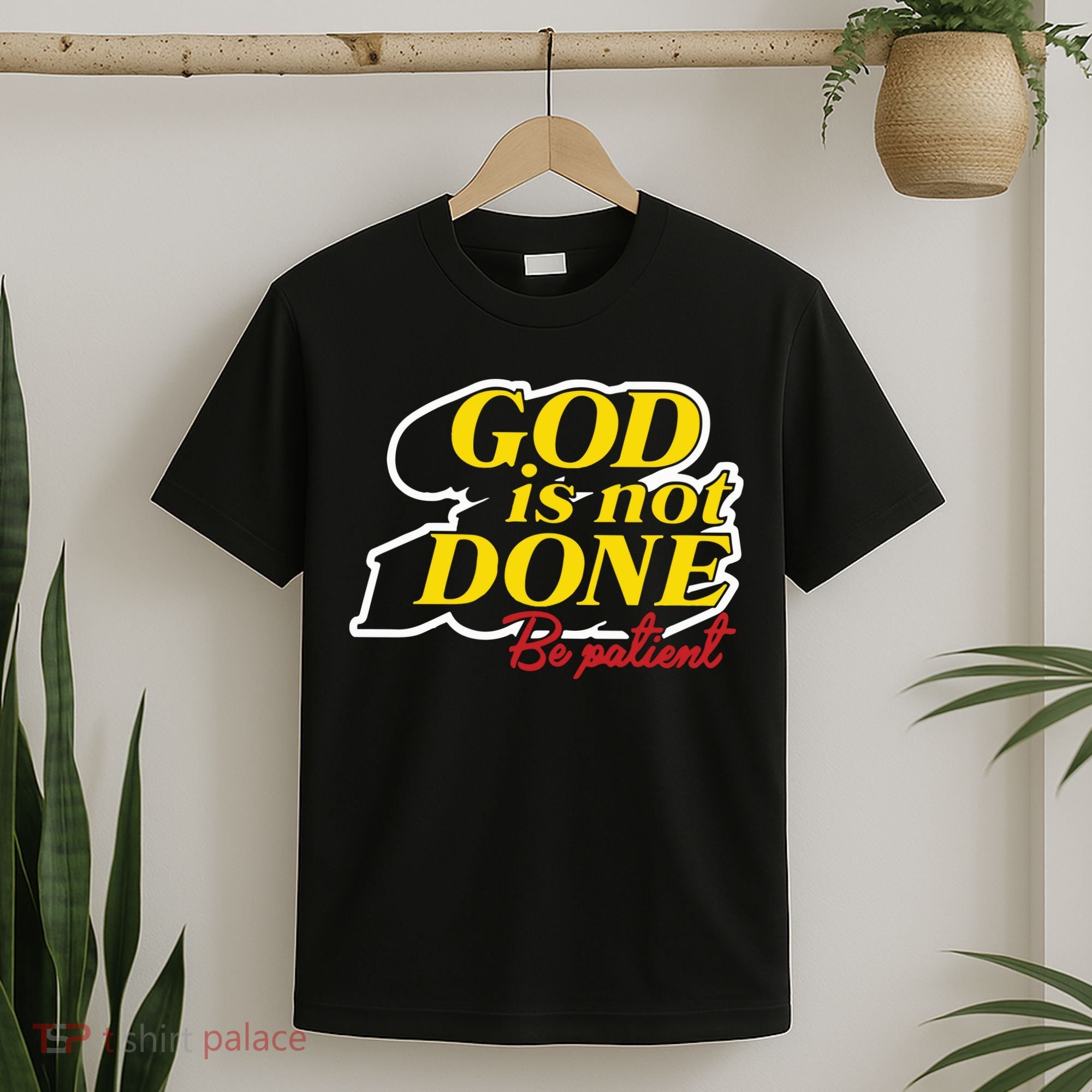 God Is Not Done Be Patient T-Shirt
