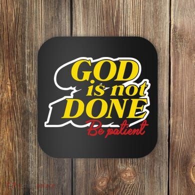 God Is Not Done Be Patient Coaster