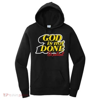 God Is Not Done Be Patient Women's Hoodie